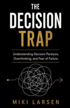 Paperback The Decision Trap: Understanding Decision Paralysis, Overthinking, and Fear of Failure Book