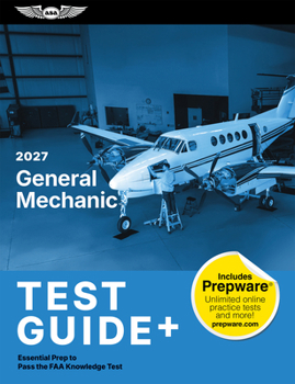 2027 General Mechanic Test Guide Plus: Essential Prep to Pass the FAA Knowledge Test (paperback plus software) (ASA Test Prep Series)