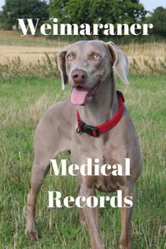 Weimaraner Medical Records : Track Medications, Vaccinations, Vet Visits and More