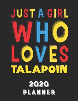 Just A Girl Who Loves Talapoin 2020 Planner: Weekly Monthly 2020 Planner For Girl Women Who Loves Talapoin 8.5x11 67 Pages
