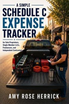 A Simple Schedule C Expense Tracker for Sole Proprietors, Single-Member LLCs, Freelancers, and Independent Contractors