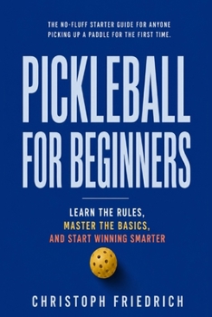 Paperback Pickleball for Beginners: Learn the Rules, Master the Basics, and Start Winning Smarter Book