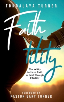Paperback Faith-tility: The Ability to Have Faith in God Through Infertility Book