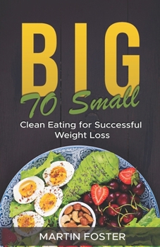 Paperback Big to Small: Clean Eating for Successful Weight Loss Book