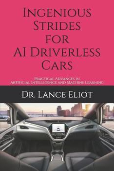 Paperback Ingenious Strides for AI Driverless Cars: Practical Advances in Artificial Intelligence and Machine Learning Book