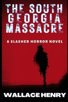 The South Georgia Massacre: A Slasher Horror Novel