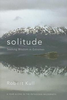 Hardcover Solitude: Seeking Wisdom in Extremes: A Year Alone in the Patagonia Wilderness Book