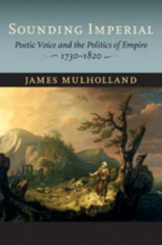 Hardcover Sounding Imperial: Poetic Voice and the Politics of Empire, 1730-1820 Book