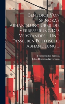 Hardcover Benedict Von Spinoza's Abhandlung Über Die Verbesserung Des Verstandes ... Und Desselben Politische Abhandlung ... [German] Book