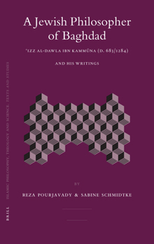 A Jewish Philosopher of Baghdad: Izz Al-dawla Ibn Kammuna (D. 683/1284) and His Writings (Islamic Philosophy, Theology, and Science) (Islamic Philosophy, Theology, and Science)