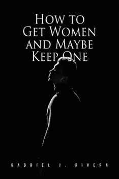 Paperback How to Get Women and Maybe Keep One Book