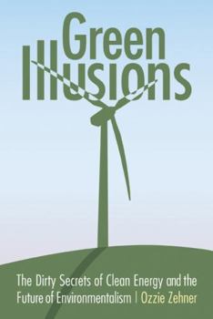 Paperback Green Illusions: The Dirty Secrets of Clean Energy and the Future of Environmentalism Book