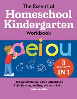 Paperback The Essential Homeschool Kindergarten Workbook: 135 Fun Curriculum-Based Activities to Build Reading, Writing, and Math Skills! Book