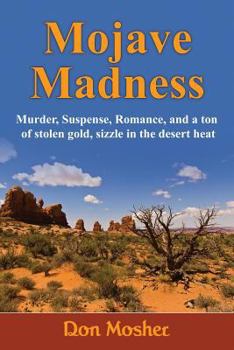 Mojave Madness: Murder, Suspense, Romance, and a Ton of Stolen Gold, Sizzle in the Desert Heat