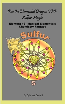 Xoe The Elemental Dragon With Sulfur Magic: Element 16 — Magical Elementals Chemistry Fantasy Series