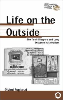 Life on the Outside: The Tamil Diaspora and Long-Distance Nationalism (Anthropology, Culture and Society)
