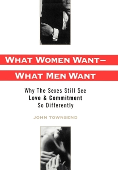 Hardcover What Women Want - What Men Want: Why the Sexes Still See Love & Commitment So Differently Book