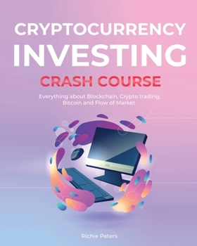 Paperback Cryptocurrency Investing Crash Course: Everything about Blockchain, Crypto trading, Bitcoin and Flow of Market Book
