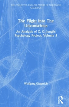 Hardcover The Flight Into the Unconscious: An Analysis of C. G. Jung&#700;s Psychology Project, Volume 5 Book