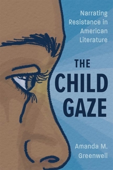 Hardcover Child Gaze: Narrating Resistance in American Literature Book