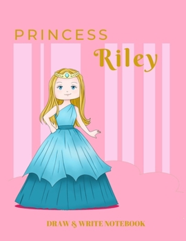 Paperback Princess Riley Draw & Write Notebook: With Picture Space and Dashed Mid-line for Early Learner Girls. Personalized with Name Book