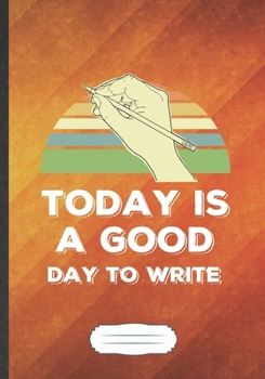 Today Is A Good Day To Write: Writer Blank Journal Write Record. Practical Dad Mom Anniversary Gift, Fashionable Funny Creative Writing Logbook, Vintage Retro B5 110 Page