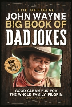 Paperback The Official John Wayne Big Book of Dad Jokes: Good Clean Fun for the Whole Family, Pilgrim Book