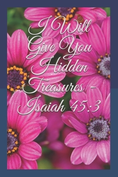 Paperback I Will Give You Hidden Treasures - Isaiah 45: 3 Book