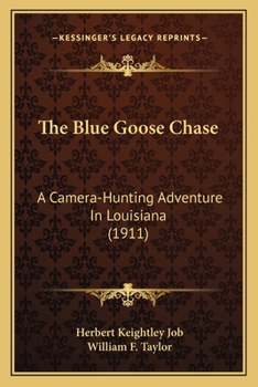 Paperback The Blue Goose Chase: A Camera-Hunting Adventure In Louisiana (1911) Book