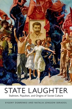 Hardcover State Laughter: Stalinism, Populism, and Origins of Soviet Culture Book