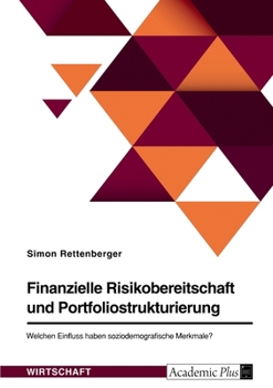 Paperback Finanzielle Risikobereitschaft und Portfoliostrukturierung. Welchen Einfluss haben soziodemografische Merkmale? [German] Book