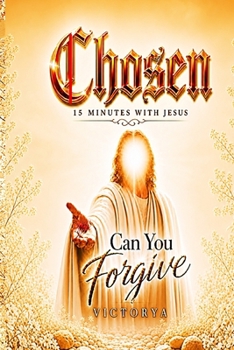Paperback Chosen 15 Minutes With Jesus: Can You Forgive [Large Print] Book