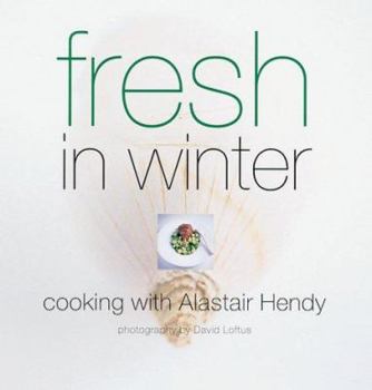 Hardcover Fresh in Winter: Cooking with Alastair Hendy (Seasonal Cookbooks) Book