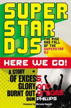 Paperback Superstar DJs Here We Go!: The Rise and Fall of the Superstar DJ Book