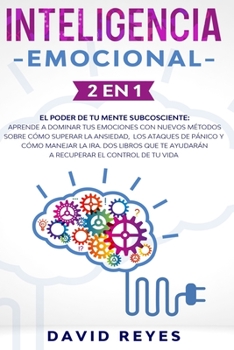 Paperback Inteligencia Emocional: 2 en 1. El poder de tu mente subcosciente: Aprende a dominar tus emociones con nuevos métodos sobre cómo superar la an [Spanish] Book