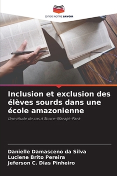 Paperback Inclusion et exclusion des élèves sourds dans une école amazonienne [French] Book