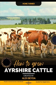 Paperback Ayrshire Cattle: Modern Home Farmer's Handbook, Guide for beginners Book