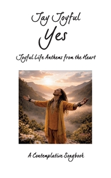 Paperback Yes - Joyful Life Anthems from the Heart: A Contemplative Songbook Book