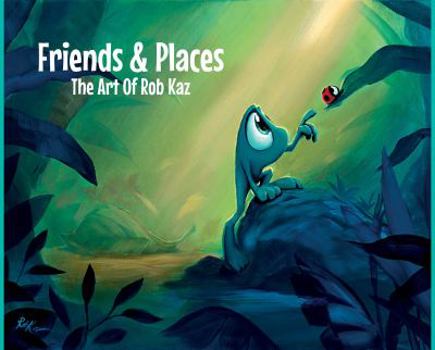 Hardcover Friends & Places: The Art Of Rob Kaz Book
