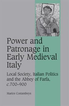 Hardcover Power and Patronage in Early Medieval Italy: Local Society, Italian Politics and the Abbey of Farfa, C.700 900 Book