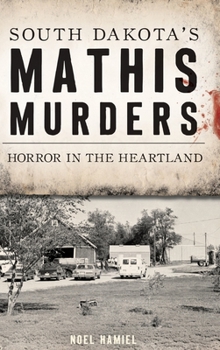 Hardcover South Dakota's Mathis Murders: Horror in the Heartland Book