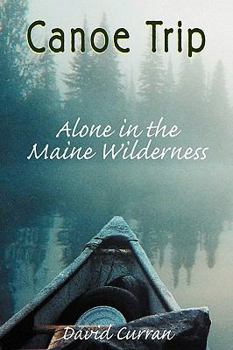 Paperback Canoe Trip: Alone in the Maine Wilderness Book