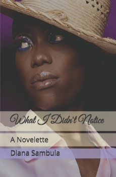Paperback What I Didn't Notice: A Novelette Book