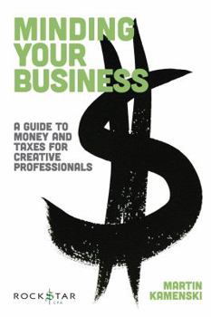Paperback Minding Your Business: A Guide to Money and Taxes for Creative Professionals Book