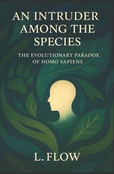 Paperback An Intruder Among the Species: The Evolutionary Paradox of Homo sapiens Book