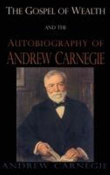 Hardcover Gospel of Wealth and the Autobiography of Andrew Carnegie Book