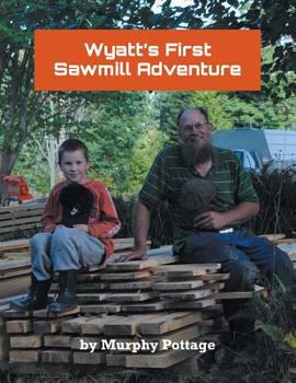 Paperback Wyatt's First Sawmill Adventure Book