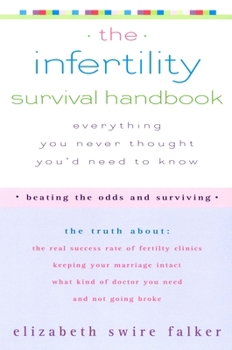 Paperback The Infertility Survival Handbook: The Truth about the Real Success Rate of Fertility Clinics, Keeping Your Marriage Intact, What Kind of Doctor You N Book