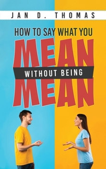 Hardcover How to Say What You Mean Without Being Mean Book