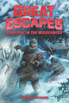 Great Escapes #4: Survival in the Wilderness: True Stories of Bold Breakouts, Daring D